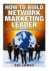 Network Marketing: How To Build Network Marketing Leader Step By Step From Newbi: Understanding Network Marketing Companies, Network Mark 1