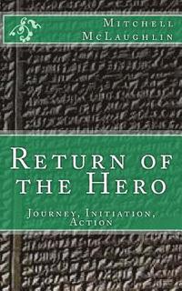 bokomslag Return of the Hero: Journey, Initiation, Action