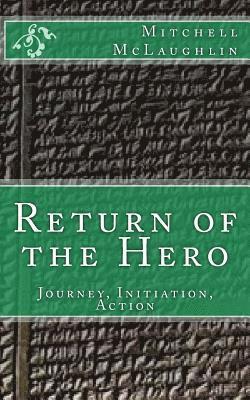 bokomslag Return of the Hero: Journey, Initiation, Action