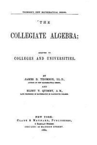 bokomslag The Collegiate Algebra, Adapted to Colleges and Universities