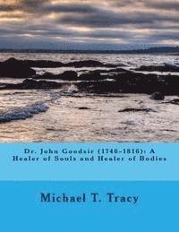 bokomslag Dr. John Goodsir (1746-1816): A Healer of Souls and Healer of Bodies