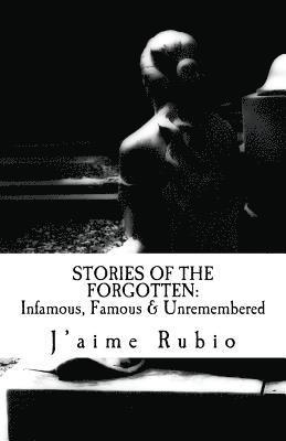 bokomslag Stories Of The Forgotten: Infamous, Famous & Unremembered