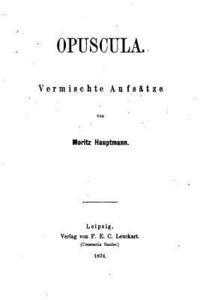 Moritz Hauptmann - Opuscula, Vermischte Aufsätze, Häftad
