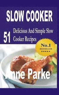 Anne Parke - Slow Cooker: 51 delicious and simple slow cooker recipes, Häftad
