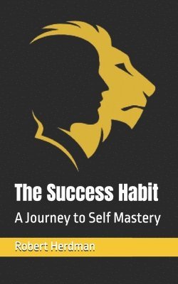 bokomslag The Success Habit: A Journey to Self Mastery