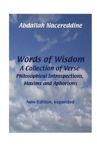 Words of Wisdom: A Collection of Verse, Philosophical Introspections, Maxims and Aphorisms 1