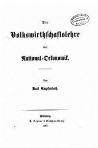 Die volkswirthschaftslehre oder nationaloekonomik 1