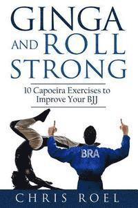 bokomslag Ginga and Roll Strong: 10 Capoeira Exercises to Improve Your BJJ