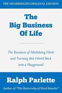 Ralph Parlette - The Big Business of Life: The Business of Abolishing Work and Turning this World Back into a Playground, Häftad