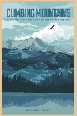 Climbing Mountains: A Book of Inspirational Stories 1