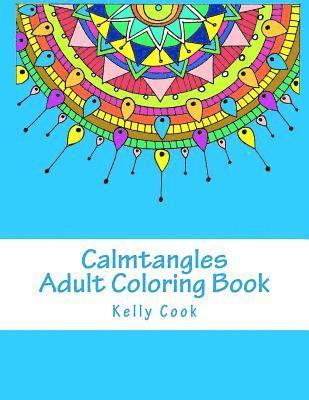 Calmtangles: Adult Coloring Book: Over 50 Relaxing Zentangles to Color 1