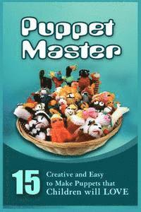 bokomslag Puppet Master: 11 Creative And Easy To Make Puppets That Children Will Love