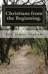 Pastor James Graham - Christians from the Beginning., Häftad