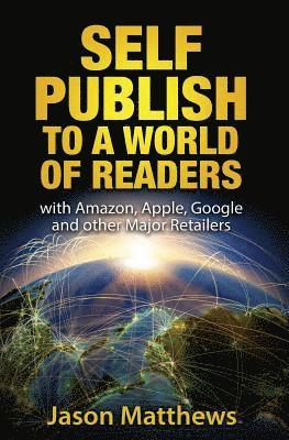 bokomslag Self Publish to a World of Readers: with Amazon, Apple, Google and other Major Retailers