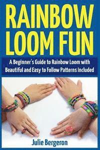 Julie Bergeron - Rainbow Loom Magic: 10 Awesome, New And Fun Loom Designs For Any Level Of Skill, Häftad