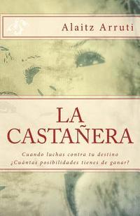 bokomslag La Castañera: Cuando luchas contra tu destino ¿Cuántas posibilidades tienes de ganar?