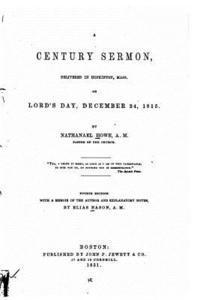 bokomslag A century sermon, delivered in Hopkinton, Mass., on Lord's Day, December 24, 1815