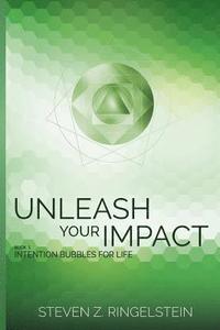bokomslag Unleash Your Impact - Book 1: Intention Bubbles for Life