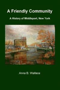 bokomslag A Friendly Community: A History of Middleport, New York