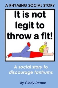 bokomslag It's not legit to throw a fit!: A rhyming social story to discourage tantrums