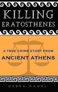 bokomslag Killing Eratosthenes: A True Crime Story From Ancient Athens