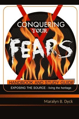 Maralyn B. Dyck - Conquering Your Fears: Handbook and Study Guide, Häftad