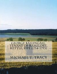 Michael T. Tracy - George Ballingall, Tenant of Rameldry, Kettle, Fife (1714-1793), Häftad