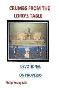 bokomslag Crumbs From The Lord's Table: A devotional thought for each day from Proverbs reinforced by a short poem