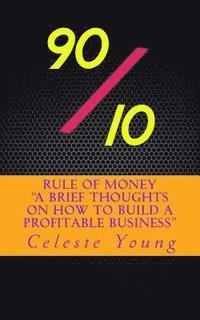 bokomslag 90/10 Rule of Money: A Brief Thoughts on How to Build a Profitable Business