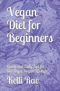 bokomslag Vegan Diet for Beginners: Quick and Easy Tips for Starting a Vegan Lifestyle