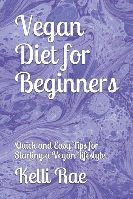 Vegan Diet for Beginners: Quick and Easy Tips for Starting a Vegan Lifestyle
