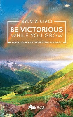 Sylvia Ciaci - Be Victorious While You Grow, Häftad