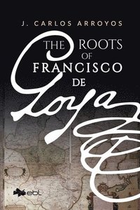 bokomslag Roots of Francisco De Goya