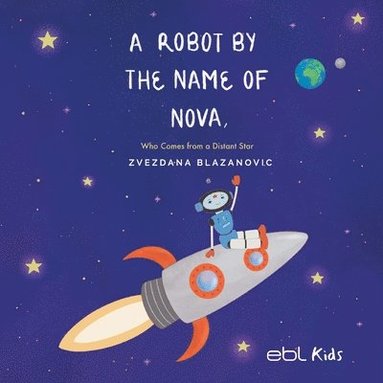 bokomslag A Robot by the Name of Nova Who Comes from a Distant Star