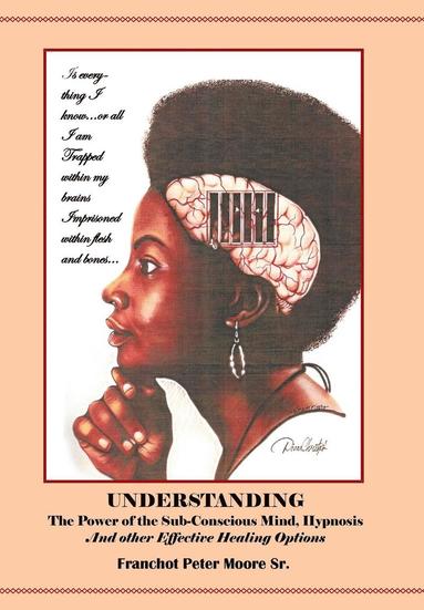 bokomslag Understanding the Power of the Sub-conscious Mind Hypnosis and Other &quot;Effective&quot; Healing Options