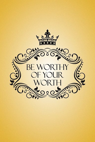 bokomslag Be Worthy of Your Worth