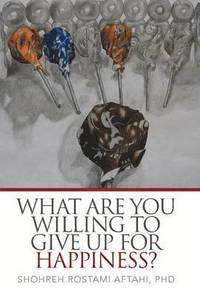 bokomslag What Are You Willing to Give Up for Happiness?