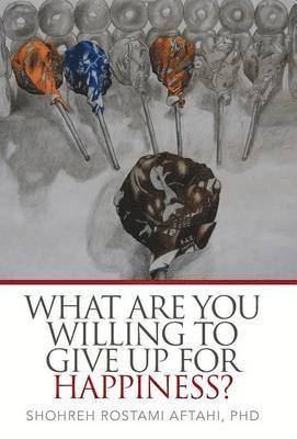 What Are You Willing to Give Up for Happiness?