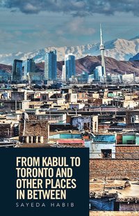 bokomslag From Kabul to Toronto and Other Places in Between