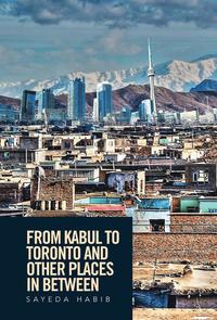 bokomslag From Kabul to Toronto and Other Places in Between