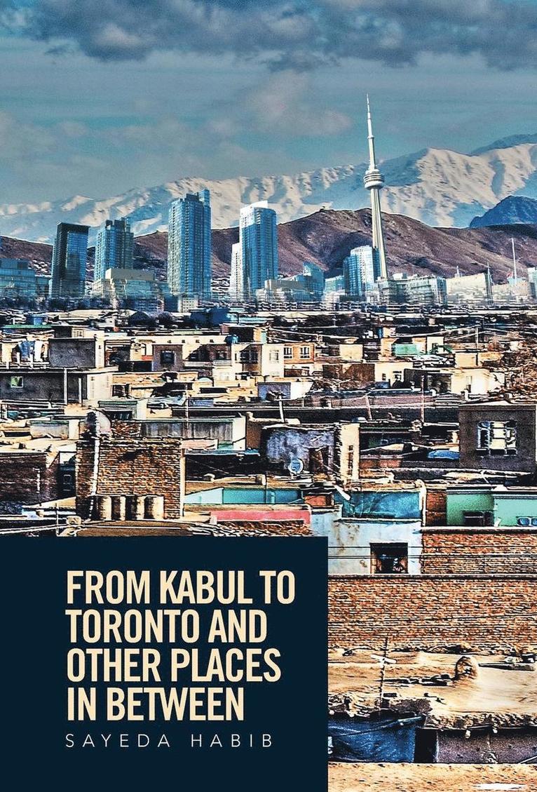 From Kabul to Toronto and Other Places in Between 1