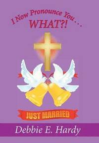 bokomslag I Now Pronounce You . . . WHAT?!