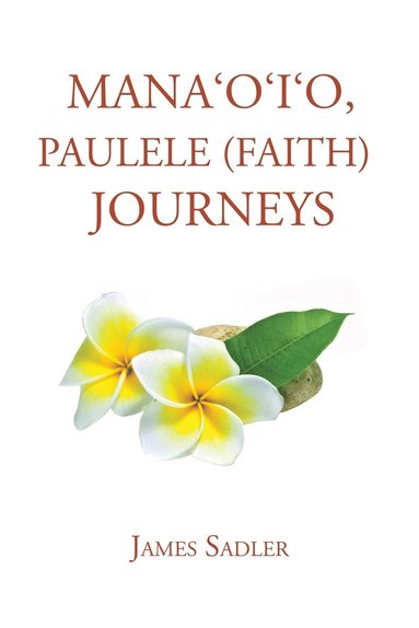 bokomslag Mana'o'i'o, Paulele (Faith) Journeys