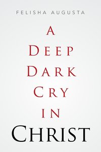 bokomslag A Deep Dark Cry in Christ