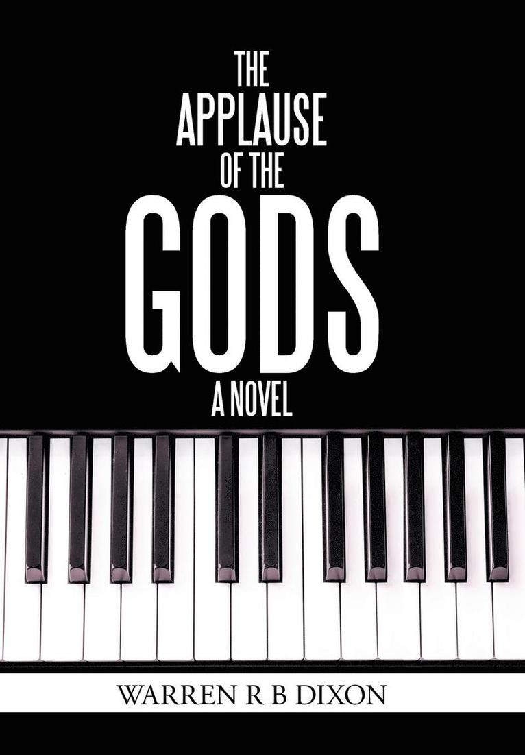 Warren R B Dixon, Warren R. B. Dixon - Applause of the Gods, a Novel, Inbunden