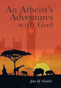 bokomslag An Atheist's Adventures with God