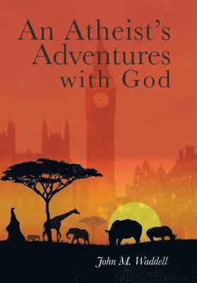 Atheist's Adventures with God