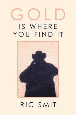 Ric Smit - Gold Is Where You Find It, Häftad