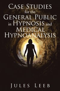 bokomslag Case Studies for the General Public in Hypnosis and Medical Hypnoanalysis