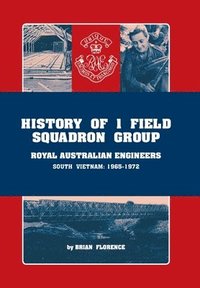 bokomslag History of 1 Field Squadron Group, Royal Australian Engineers, Svn, 1965-1972